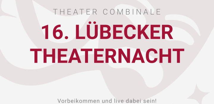 16. Lübecker Theaternacht im Theater Combinale